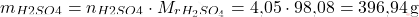 \[ m_{\ce{H2SO4}} = n_{\ce{H2SO4}} \cdot M_r_{H_{2}SO_{4}}} = \text{4,05} \cdot \text{98,08} = \text{396,94} \, \text{g} \]