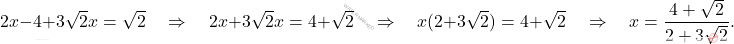 \[2x-4+3\sqrt{2}x = \sqrt{2} \quad \Rightarrow \quad 2x + 3\sqrt{2}x = 4 + \sqrt{2} \quad \Rightarrow \quad x (2+3\sqrt{2}) = 4+\sqrt{2} \quad \Rightarrow \quad x = \dfrac{4+\sqrt{2}}{2 +3\sqrt{2}}.\]