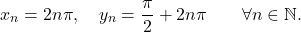 \begin{equation*} x_n=2n \pi, \quad y_n= \frac{\pi}{2} + 2n\pi \qquad \forall n \in \mathbb{N}. \end{equation*}