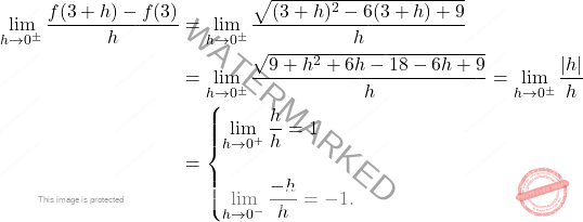 \[\begin{aligned} 	\lim_{h \to 0^\pm} \frac{f(3+h)-f(3)}{h} &= \lim_{h \to 0^\pm} \frac{\sqrt{(3+h)^2-6(3+h)+9}}{h}\\ 	&= \lim_{h \to 0^\pm} \frac{\sqrt{{9}+h^2+{6h}-{18}-{6h}+{9}}}{h} = \lim_{h \to 0^\pm} \frac{|h|}{h}\\ 	&= 	\begin{cases} 	\displaystyle \lim_{h \to 0^+} \frac{h}{h} = 1 \\\\ 	\displaystyle \lim_{h \to 0^-} \frac{-h}{h} = -1. 	\end{cases} 	\end{aligned}\]