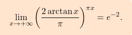 \[\boxcolorato{analisi}{\lim_{x \to +\infty} \left( \dfrac{2\arctan x}{\pi} \right)^{\pi x}=e^{-2}.}\]