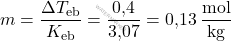 \[ m = \frac{\Delta T_{\text{eb}}}{K_{\text{eb}}} = \frac{\text{0,4}}{\text{3,07}} = \text{0,13} \, \frac{\text{mol}}{\text{kg}} \]