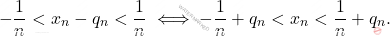 \begin{equation*} 			-\frac{1}{n}<x_n-q_n<\frac{1}{n}\iff -\frac{1}{n}+q_n<x_n<\frac{1}{n}+q_n. 		\end{equation*}