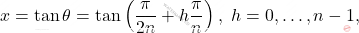 \[x=\tan\theta=\tan\left(\frac{\pi}{2n}+h\frac{\pi}{n}\right),\ h=0,\ldots,n-1,\]