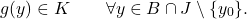 \begin{equation*} g(y) \in K  \qquad \forall y \in B \cap J \setminus \{y_0\}. \end{equation*}