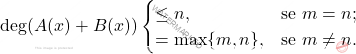 \displaystyle 			\deg(A(x)+B(x)) 			\begin{cases} 				\leq n,			& \text{se } m=n;\\ 				= \max\{m,n\},	& \text{se } m \neq n. 			\end{cases}