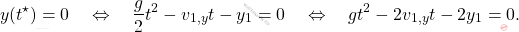 \begin{equation*} y(t^\star)=0 \quad\Leftrightarrow \quad \frac{g}{2}t^2-v_{1,y}t-y_1=0\quad\Leftrightarrow \quad gt^2-2v_{1,y}t-2y_1=0. \end{equation*}