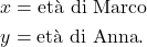 \[\begin{aligned}  &x = \text{età di Marco}\\ &y = \text{età di Anna}. \end{aligned}\]