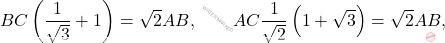 \[BC\left(\dfrac{1}{\sqrt{3}}+1 \right)=\sqrt{2}AB, \qquad AC\dfrac{1}{\sqrt{2}}\left(1+\sqrt{3} \right)=\sqrt{2}AB,\]