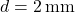 d=2\,\text{mm}