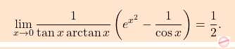 \[\boxcolorato{analisi}{\lim_{x\to 0} \dfrac{1}{\tan x \arctan x} \left( e^{x^2}- 	\dfrac{1}{\cos x} \right)=\dfrac{1}{2}.}\]