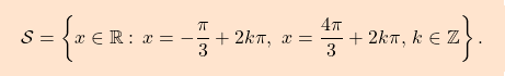 \[\boxcolorato{analisi}{\mathcal{S}=\left\{x\in\mathbb{R}:\,x=-\frac{\pi}{3}+2k\pi,\,\, x=\frac{4\pi}{3}+2k\pi,\,k\in\mathbb{Z}\right\}.}\]