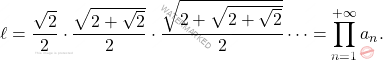 \begin{equation*} 		\ell = \frac{\sqrt{2}}{2} \cdot \frac{\sqrt{2+\sqrt{2}}}{2} \cdot 		\frac{\sqrt{2+\sqrt{2+\sqrt{2}}}}{2} \cdots = 		\prod_{n=1}^{+\infty} a_n. 	\end{equation*}