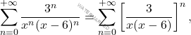 \[\sum_{n=0}^{+\infty}\frac{3^n}{x^n(x-6)^n}=\sum_{n=0}^{+\infty}\left[\frac{3}{x(x-6)}\right]^n,\]