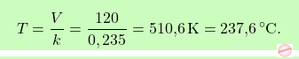\[\boxcolorato{chimica}{ T = \frac{V}{k} = \frac{120}{0,235} = \text{510,6} \, \text{K} = \text{237,6} \, ^\circ\text{C}.}\]