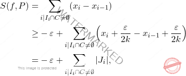 \begin{equation*} \begin{split} S(f,P) = & \sum_{i \mid I_i \cap C \neq \emptyset} (x_i - x_{i-1}) \\ \geq & - \varepsilon + \sum_{i \mid I_i \cap C \neq \emptyset} \Big(x_i + \frac{\varepsilon}{2k} - x_{i-1} + \frac{\varepsilon}{2k}  \Big) \\ = & - \varepsilon + \sum_{i \mid I_i \cap C \neq \emptyset} |J_i|, \end{split} \end{equation*}