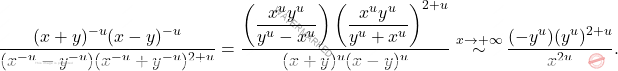\[\dfrac{(x+y)^{-u}(x-y)^{-u}}{(x^{-u}-y^{-u})(x^{-u}+y^{-u})^{2+u}}=\dfrac{\left(\dfrac{x^uy^u}{y^u-x^u} \right)\left(\dfrac{x^u y^u}{y^u+x^u} \right)^{2+u}}{(x+y)^u (x-y)^u} \overset{ x\to+\infty} {\sim} \dfrac{(-y^u)(y^u)^{2+u}}{x^{2u}}.\]