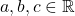 a,b,c \in \mathbb{R}