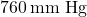 760 \, \text{mm Hg}
