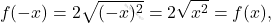 \[f(-x)=2\sqrt{(-x)^2}=2\sqrt{x^2}=f(x),\]