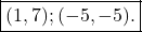 \[\boxed{(1,7) ; (-5,-5).}\]
