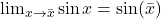 \lim_{x \to \bar{x}} \sin x= \sin(\bar{x})