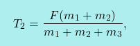 \[\boxcolorato{fisica}{ T_2=\frac{F(m_1+m_2)}{m_1+m_2+m_3},}\]