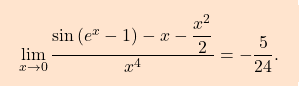 \[\boxcolorato{analisi}{\lim_{x\to0} \dfrac{\sin \left(e^x-1\right)-x-\dfrac{x^2}{2}}{x^4}=-\dfrac{5}{24}. }\]