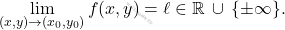 \[\lim_{(x,y)\to (x_0, y_0)} f(x,y) = \ell\in \mathbb{R} \, \cup \,  \{\pm \infty\}.\]