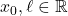 x_0,\ell \in \mathbb{R}