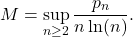 \[M = \sup_{n \geq 2}\frac{p_n}{n\ln(n)}.\]