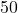 \text{50}