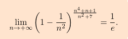 \[\boxcolorato{analisi}{\lim_{n \to +\infty} \left( 1-\dfrac{1}{n^2}\right) ^{\frac{n^4+n+1}{n^2+7}}=\dfrac{1}{e}.}\]