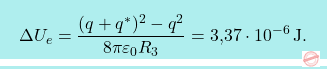 \[\boxcolorato{fisica}{\Delta U_e={(q+q^*)^2-q^2\over 8\pi\varepsilon_0R_3}=\text{3,37}\cdot 10^{-6}\,\text{J}.}\]