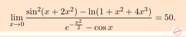 \[\boxcolorato{analisi}{ \lim_{x\to0} \dfrac{\sin^2(x+2x^2)-\ln (1+x^2+4x^3)}{e^{-\frac{x^2}{2}}-\cos x}=50.}\]