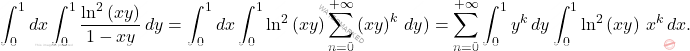 \[\begin{aligned} 		\int_{0}^{1}dx\int_{0}^{1}\dfrac{\ln^2\left(xy\right)}{1-xy}\,dy&=\int_{0}^{1}dx\int_{0}^{1}\ln^2\left(xy\right)\sum_{n=0}^{+\infty}\left(xy\right)^k\,dy)=\sum_{n=0}^{+\infty}\int_{0}^{1}y^k\,dy\int_{0}^{1}\ln^2\left(xy\right)\,x^k\,dx. 	\end{aligned}\]