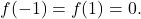 \[ f(-1) = f(1) = 0. \]