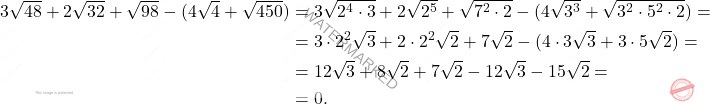 \[\begin{aligned} 	3\sqrt{48} + 2\sqrt{32} + \sqrt{98} - (4\sqrt{4} + \sqrt{450}) & = 3\sqrt{ 2^4 \cdot 3} + 2\sqrt{ 2^5} + \sqrt{7^2 \cdot 2} - (4\sqrt{3^3} + \sqrt{3^2 \cdot 5^2 \cdot 2}) = \\ & = 3 \cdot 2^2 \sqrt{ 3} + 2 \cdot 2^2 \sqrt{ 2} + 7 \sqrt{2} - (4 \cdot 3\sqrt{3} + 3 \cdot 5 \sqrt{2}) = \\ & = 12 \sqrt{ 3} + 8 \sqrt{ 2} + 7 \sqrt{2} - 12 \sqrt{3} - 15 \sqrt{2} = \\ & = 0. \end{aligned}\]