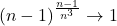 (n-1)^{\frac{n-1}{n^3}} \to 1