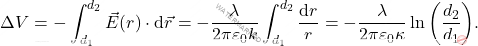 \begin{equation*} \Delta V=-\int_{d_1}^{d_2} \vec{E}(r)\cdot\text{d}\vec{r}=-{\lambda\over 2\pi \varepsilon_0k}\int_{d_1}^{d_2}{\text{d} r\over r}=-{\lambda \over 2\pi\varepsilon_0\kappa}\ln \bigg({d_2\over d_1}\bigg). \end{equation*}