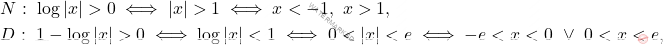 \begin{equation*} 		\begin{aligned} 			& N:\ \log|x|>0\iff |x|>1\iff x<-1,\ x>1, \\ 			&D:\ 1-\log|x|>0\iff \log|x|<1\iff 0< |x|<e\iff -e<x<0 \ \vee \ 0<x<e, 		\end{aligned} 	\end{equation*}