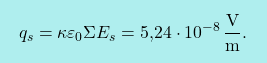 \[\boxcolorato{fisica}{	q_s=\kappa \varepsilon_0 \Sigma E_s=\text{5,24}\cdot 10^{-8}\,\frac{\text{V}}{\text{m}}.}\]