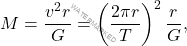 \begin{equation*} 	M=\dfrac{v^2r}{G}=\left(\dfrac{2\pi r}{T}\right)^2\dfrac{r}{G}, \end{equation*}