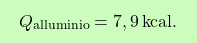\[\boxcolorato{chimica}{Q_{\text{alluminio}} = 7,9 \, \text{kcal}.}\]