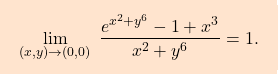 \[\boxcolorato{analisi}{\lim_{(x,y)\to (0,0)} \;\dfrac{e^{x^2+y^6}-1+x^3}{x^2+y^6}=1.}\]