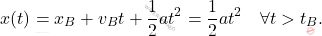 \begin{equation*} 	x(t) = x_B + v_Bt + \frac{1}{2}at^2 = \frac{1}{2}at^2 \quad \forall t > t_B. \end{equation*}