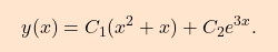 \begin{equation*} \boxcolorato{analisi}{y(x)=C_1(x^2+x)+C_2 e^{3x}.} \end{equation*}