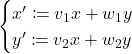 \[\begin{cases} x'\coloneqq v_1x+w_1y\\ y'\coloneqq v_2x+w_2y \end{cases}\]