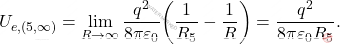 \begin{equation*} 	U_{e,(5,\infty)}=\lim_{R\rightarrow\infty}{q^2\over 8\pi\varepsilon_0}\bigg({1\over R_5}-{1\over R}\bigg)={q^2\over 8\pi\varepsilon_0R_5}. \end{equation*}