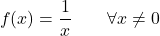 \begin{equation*} f(x)= \frac{1}{x} \qquad \forall x \neq 0 \end{equation*}